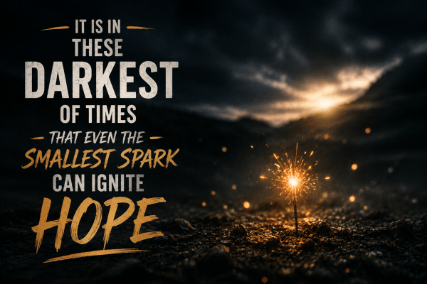 It is in these darkest of times that even the smallest spark can ignite hope